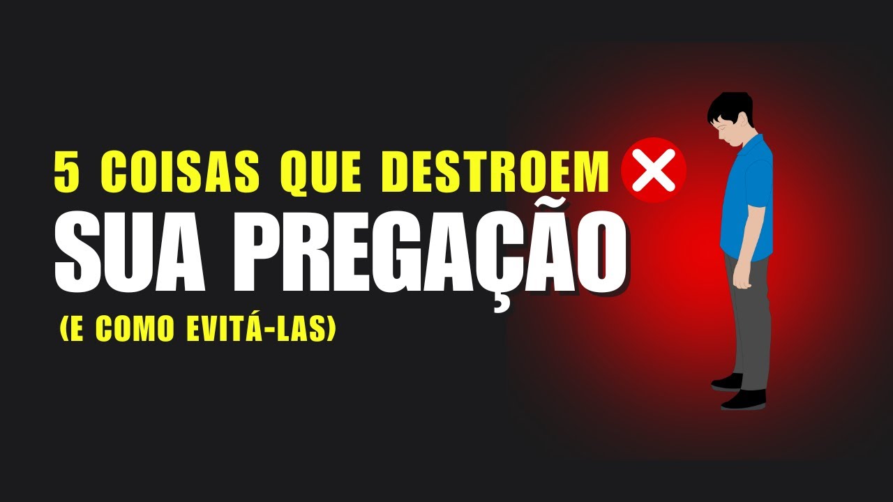 5 Coisas Que Destroem Sua Pregação (E Como Evitá-las)