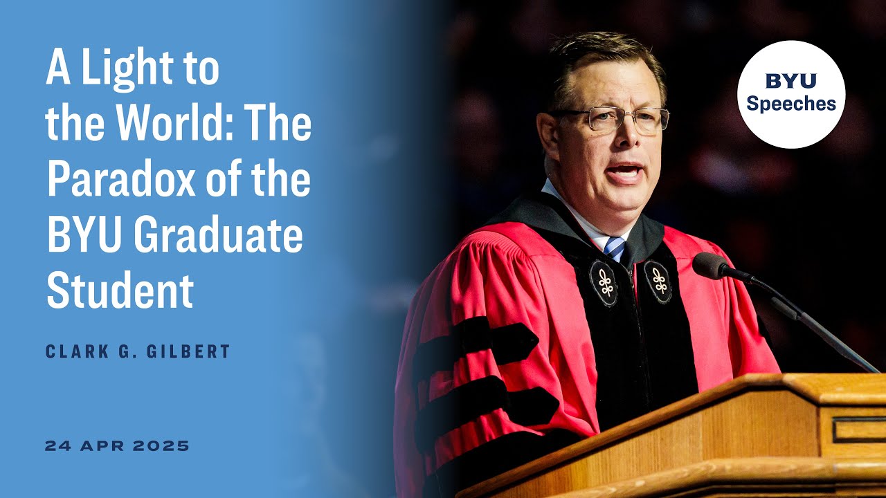 A Light to the World: The Paradox of the BYU Graduate Student  | Clark G. Gilbert | April 2025