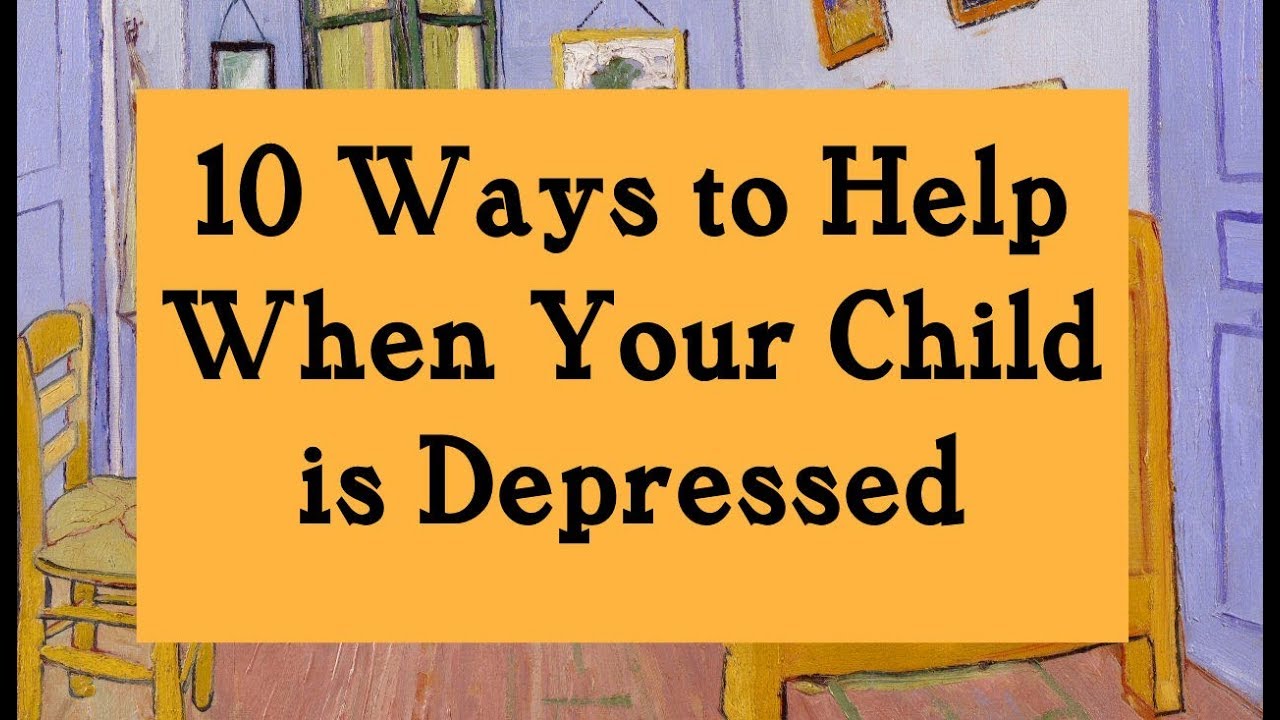 10 Ways to Help When Your Child is Depressed