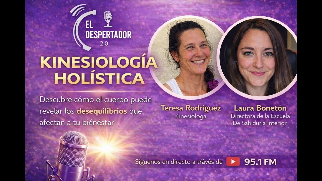 El Despertador 2.0: Kinesiología Holística con invitadas como Teresa Rodríguez y Laura Bonetón.