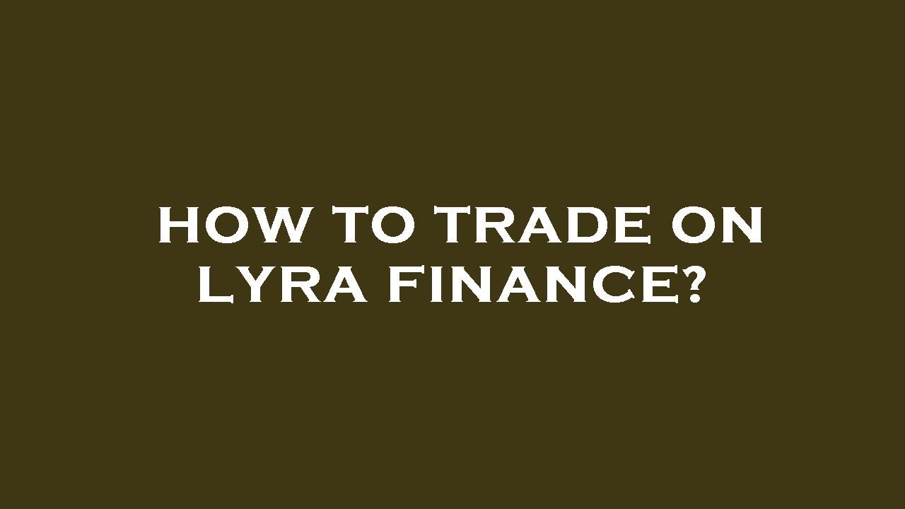 How to trade on lyra finance?