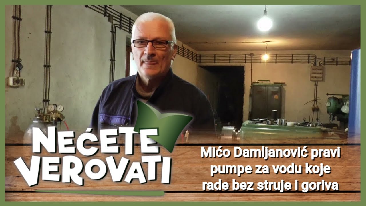 NEĆETE VEROVATI - Mićo Damljanović pravi pumpe za vodu koje rade bez struje i goriva