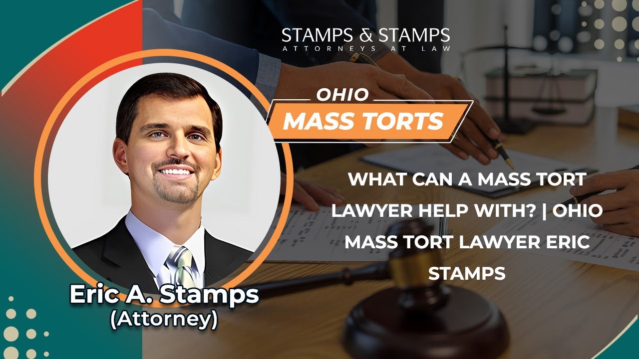 What Can A Mass Tort Lawyer Help With? | Ohio Mass Tort Lawyer Eric Stamps