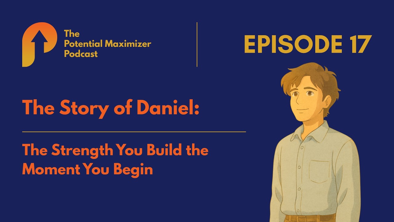 17 - The Strength You Build the Moment You Begin. The Story of Daniel