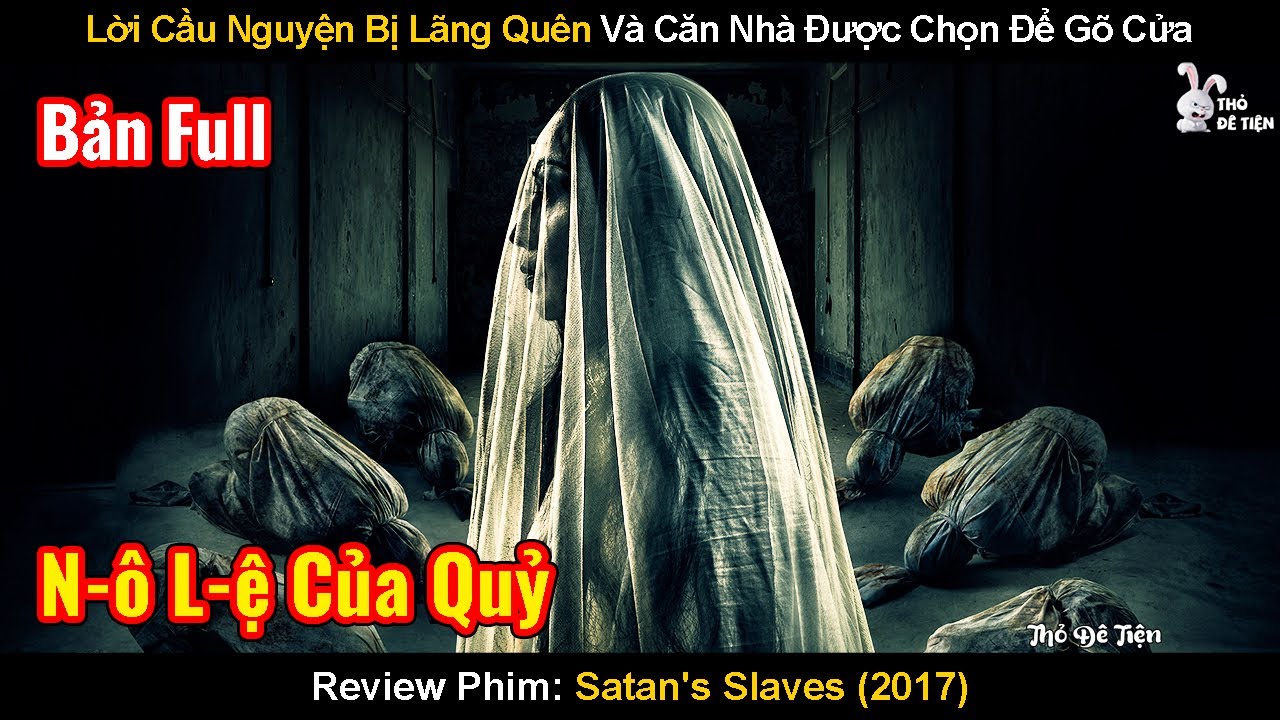 Lời Cầu Nguyện Bị Lãng Quên Và Căn Nhà Được Chọn Để Gõ Cửa... | Review Phim: Satan's Slaves