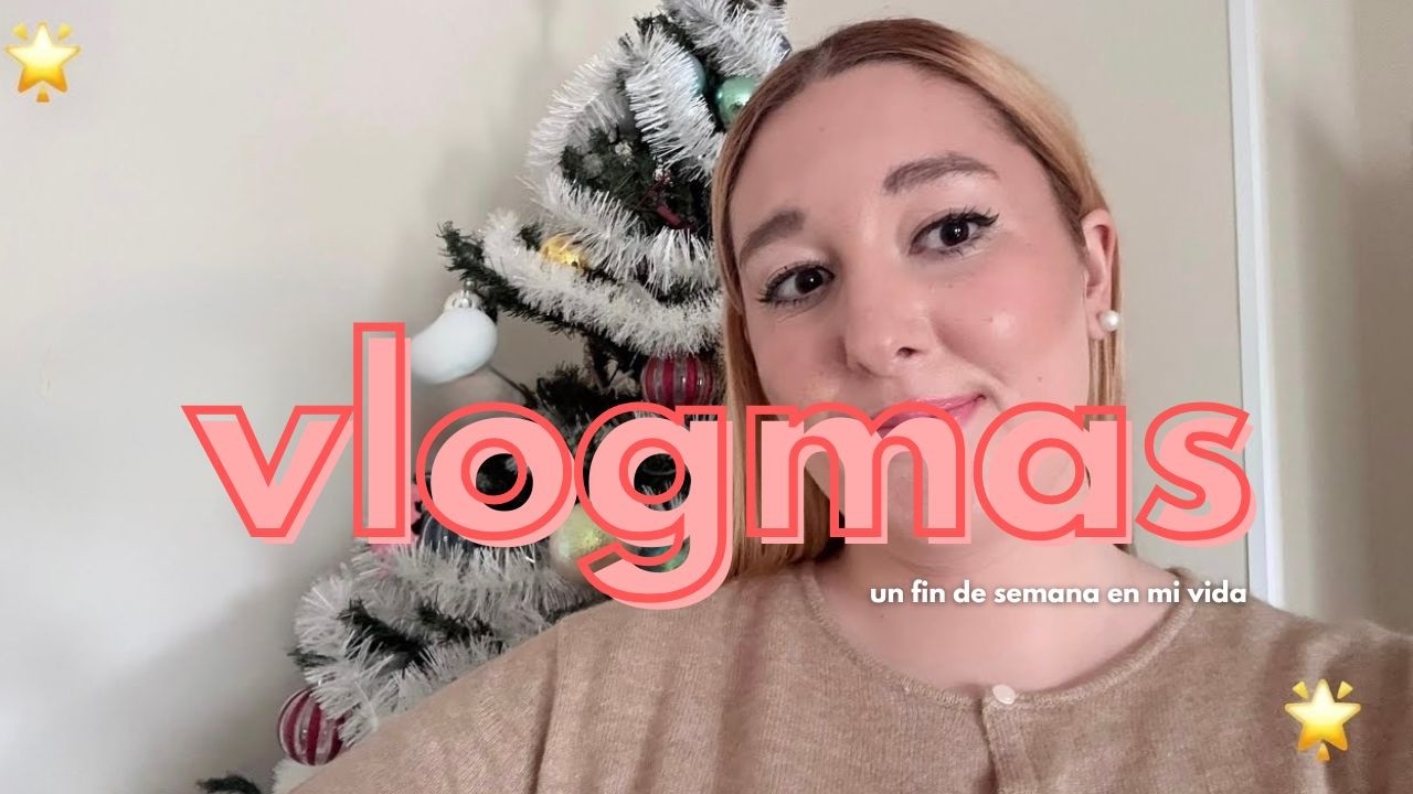 VLOGMAS | un fin de semana bonito - cumpleaños y calma