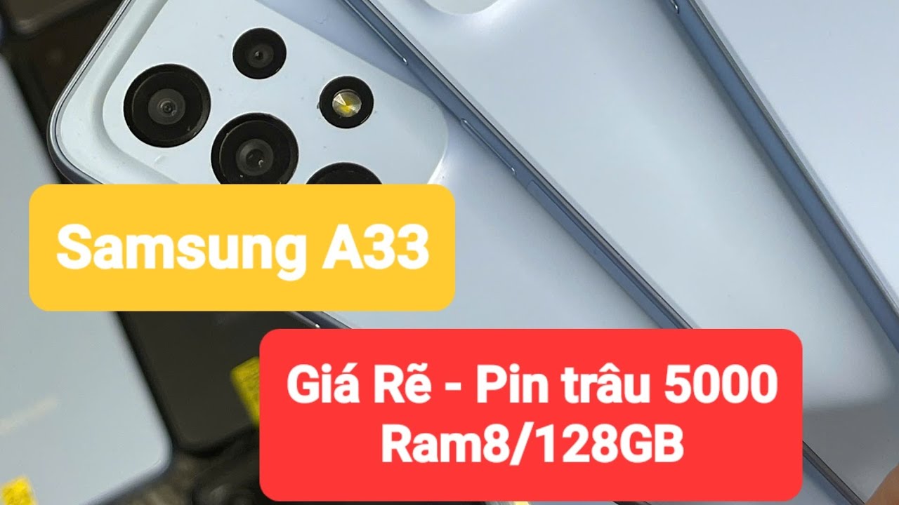 Samsung Galaxy A33 5G: Phân Khúc Giá Rẻ - Xài Ngon - Có 5G - Pin Trâu Bò 