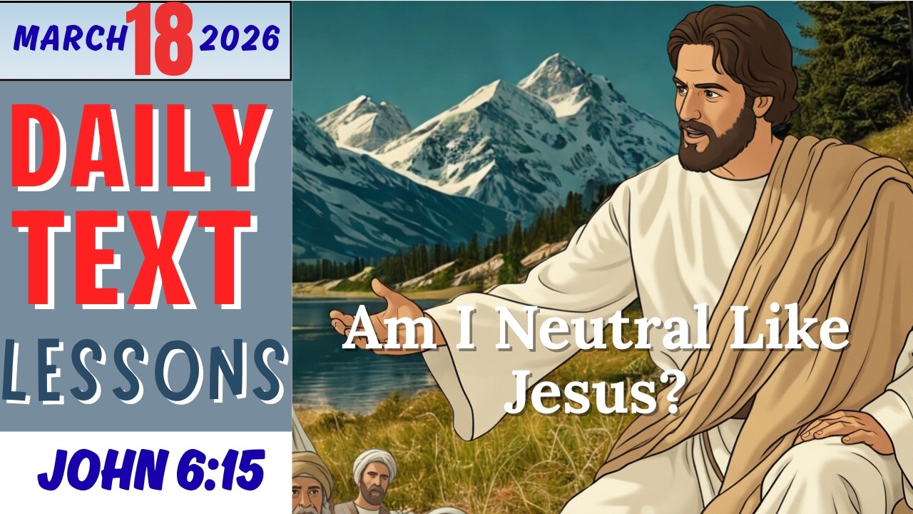 JW Daily Text Lesson | Am I Neutral Like Jesus? | John 6:15 | March 18