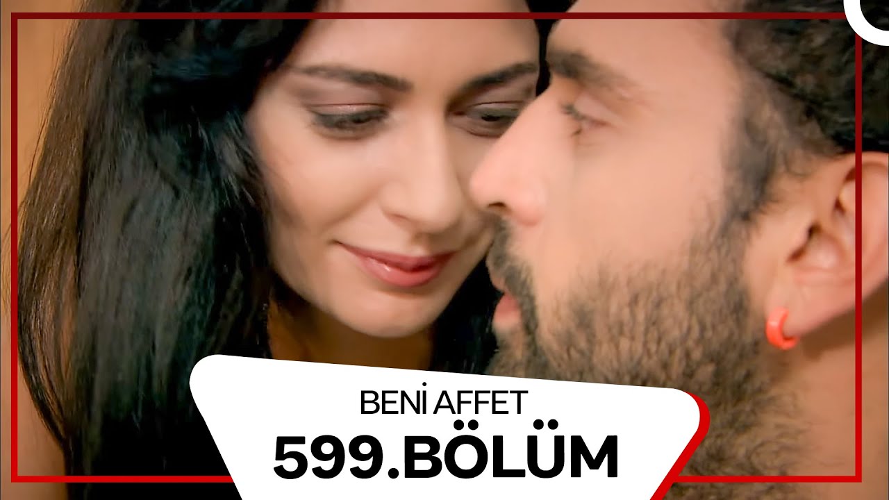 Beni Affet 599. Bölüm