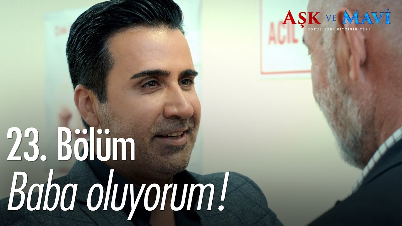 Baba oluyorum! - Aşk ve Mavi 23. Bölüm - atv