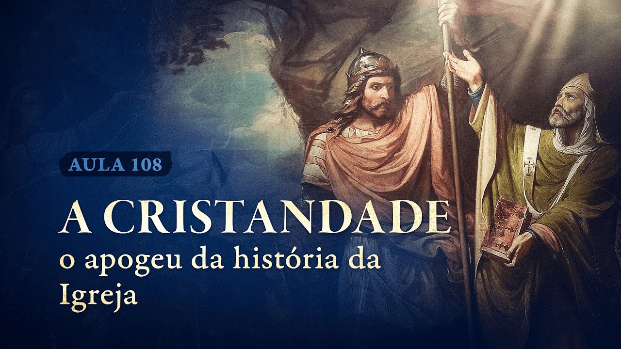 Aula 108 – A Cristandade: o apogeu da História da Igreja