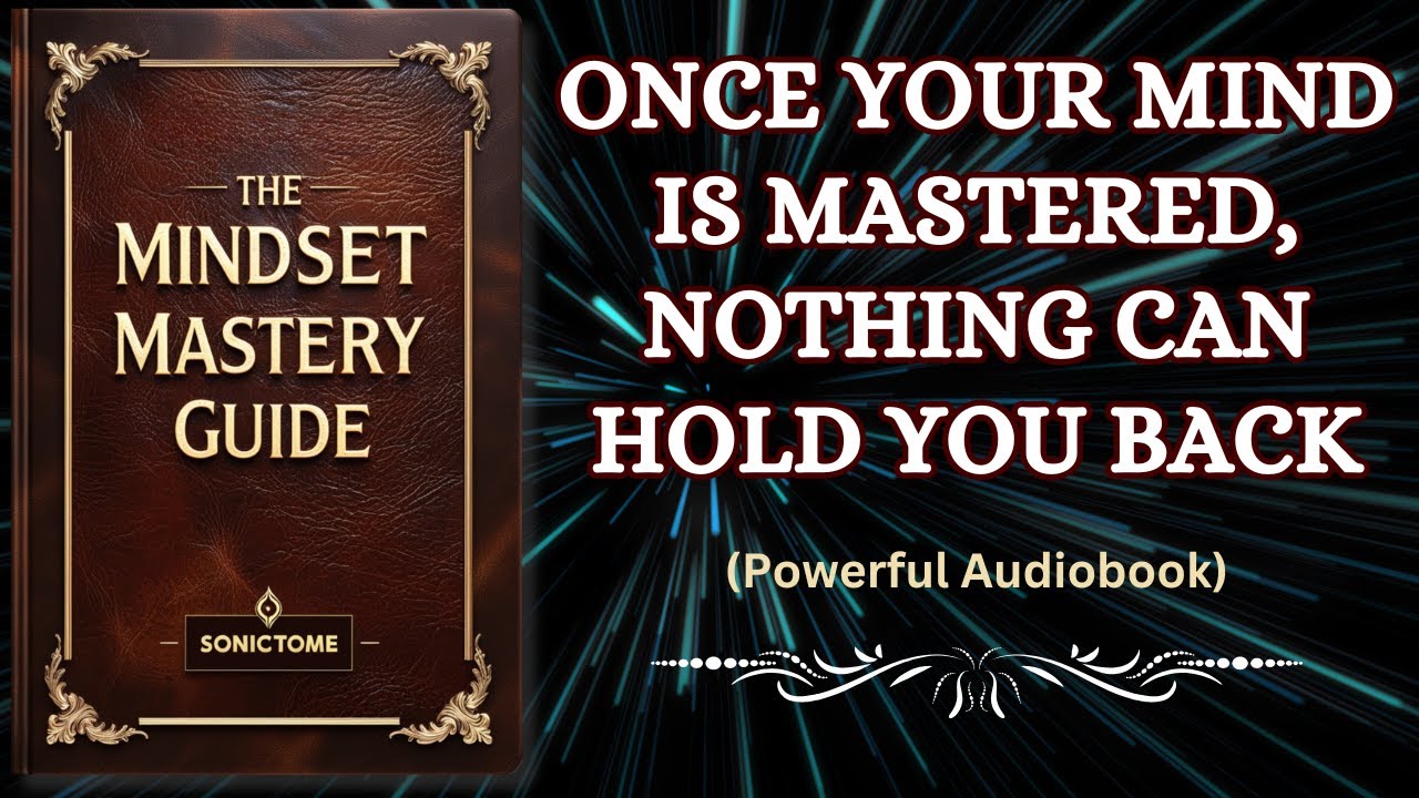 The Mindset Mastery Guide - Once Your Mind is Mastered, Nothing Can Hold You Back
