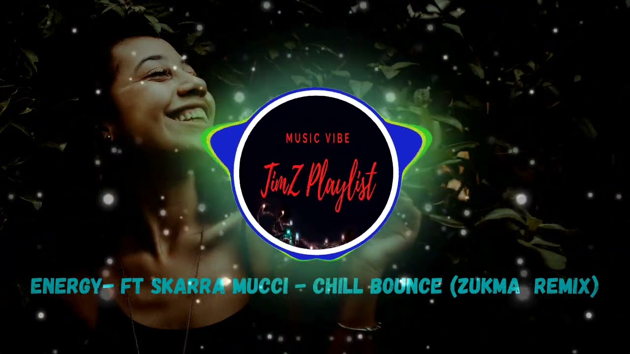 Energy- ft Skarra Mucci - Chill Bounce (ZukMa  Remix)
