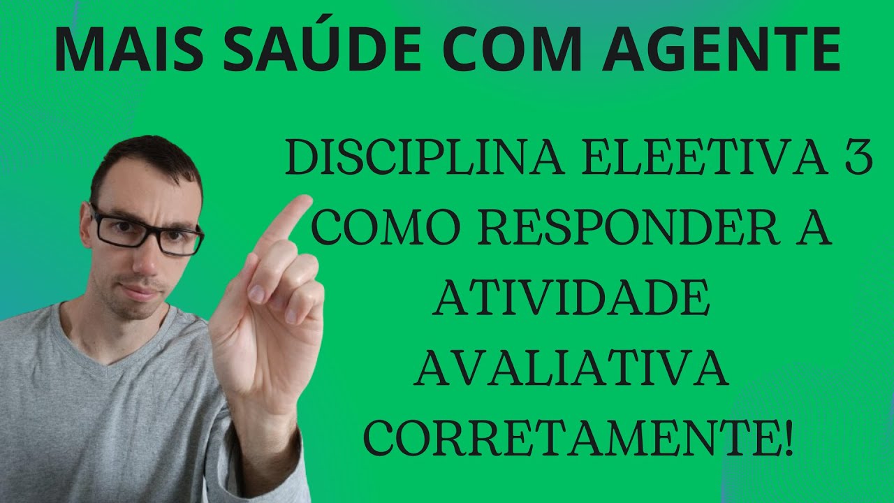 FINALMENTE ÚLTIMA DISCIPLINA ELETIVA, DISCIPLINA 3 COMO RESPONDER ATIVIDADE AVALIATIVA CORRETAMENTE?