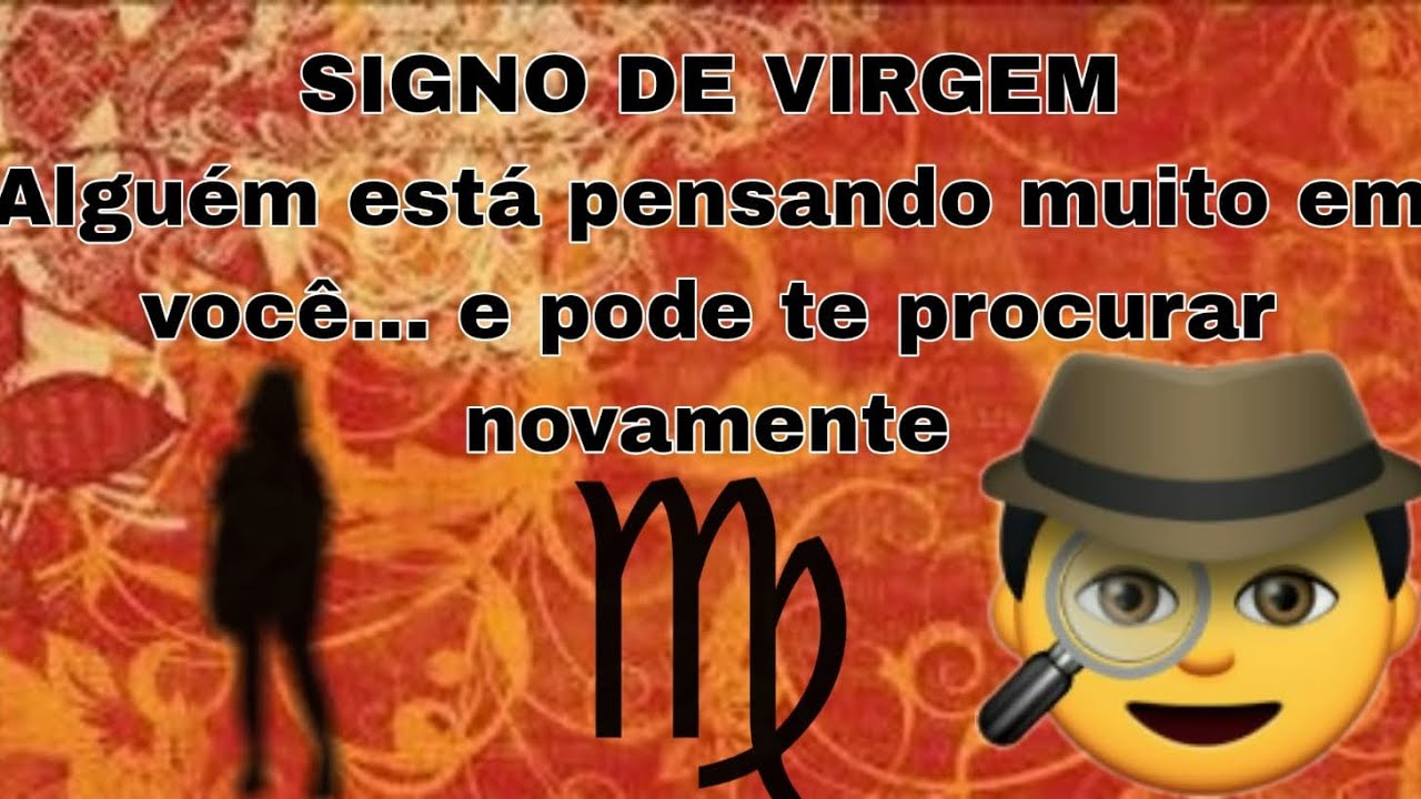Signo virgem ♍️ Alguém está pensando muito em você…e pode te procurar novamente 🙃