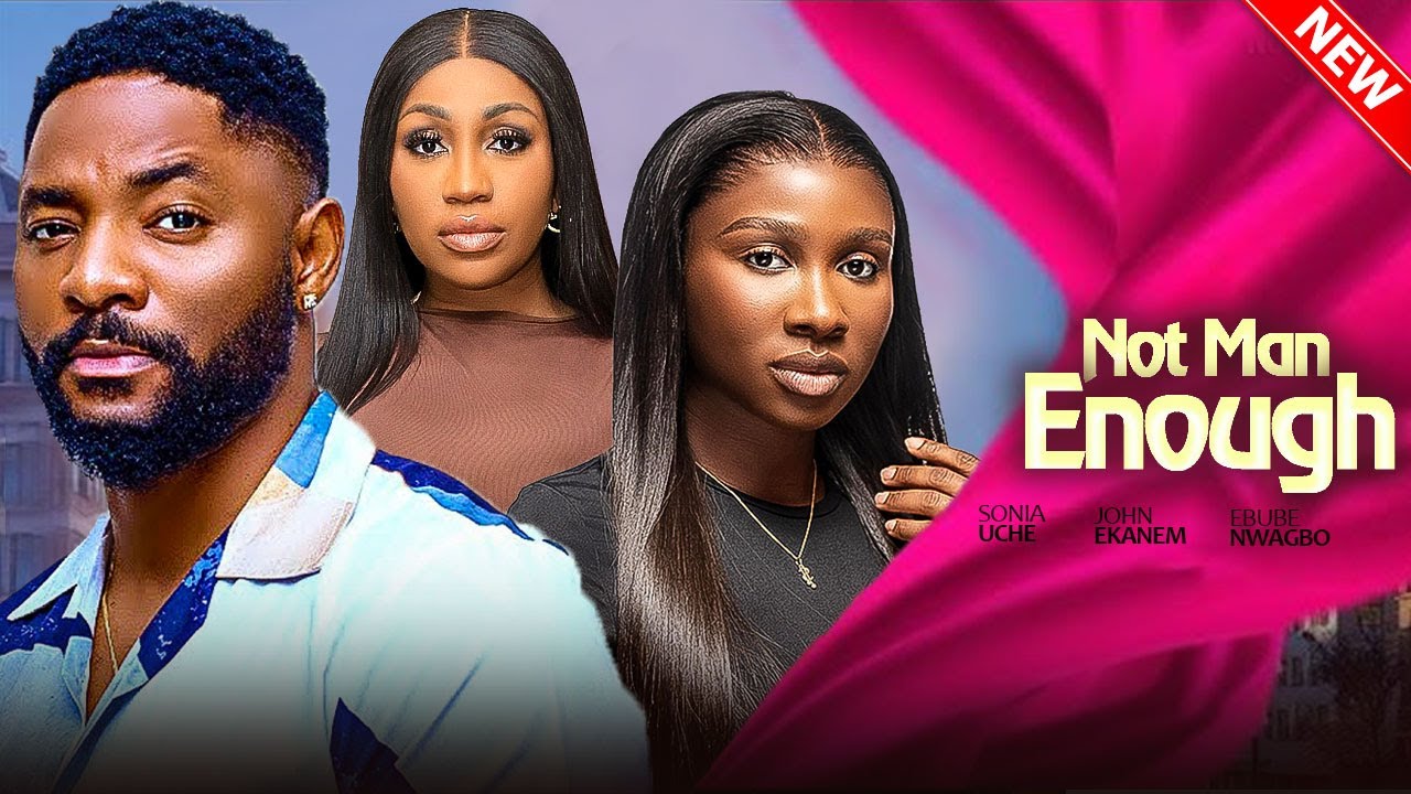 NOT MAN ENOUGH - Sonia Uche, Ebube Nwagbo, John Tyler Ekanem | 2025 Latest Nigerian Love Full Movie