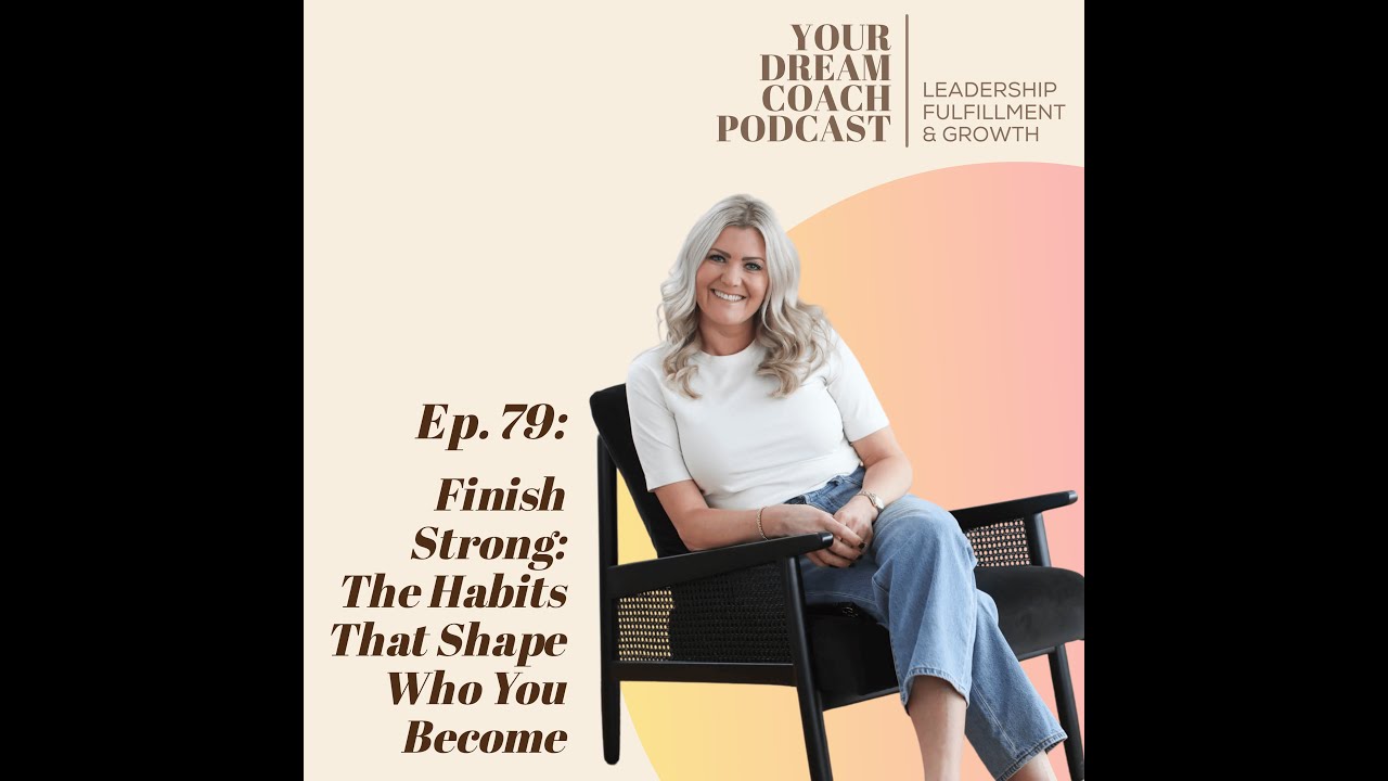 Ep. 79 - Finish Strong: The Habits That Shape Who You Become
