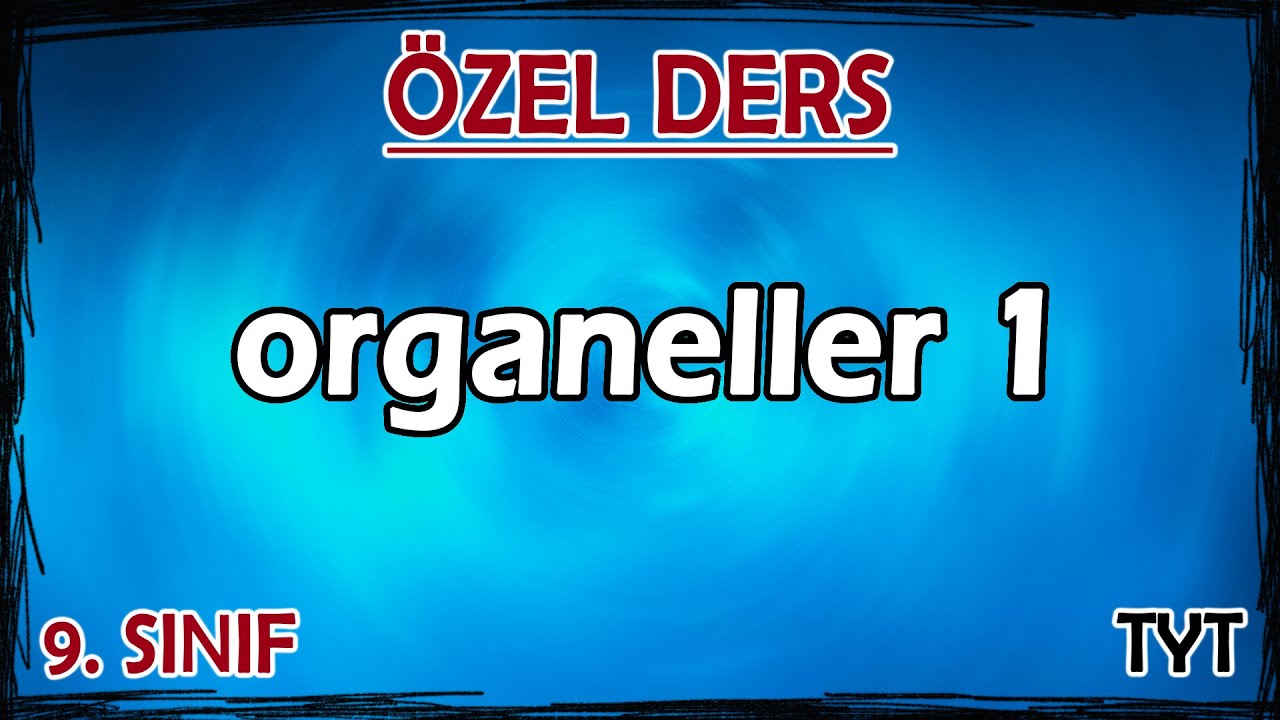 14) Organeller 1 - Özel Ders (9. Sınıf)