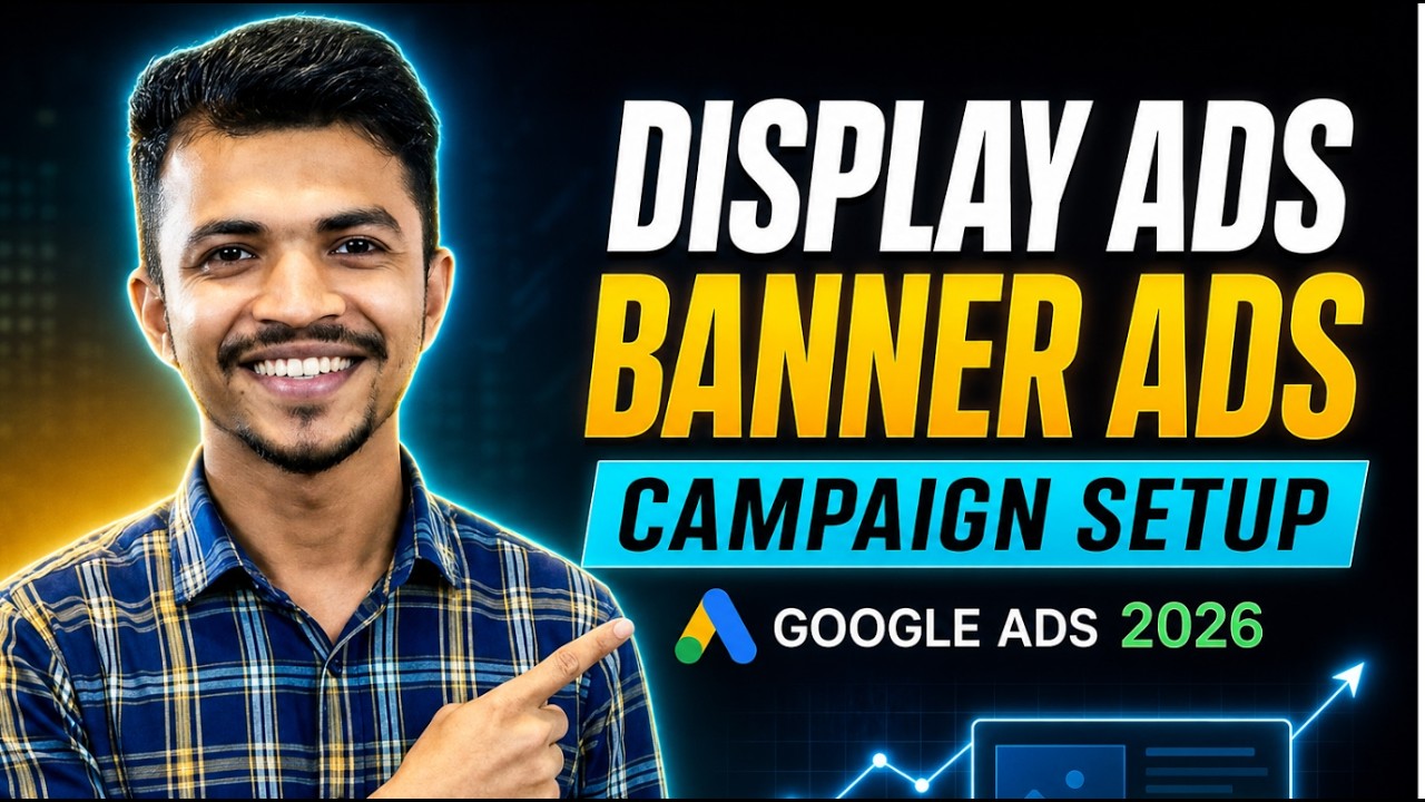 Google Display Ads Tutorial | Banner Ads Campaign Setup Guide (2026)
