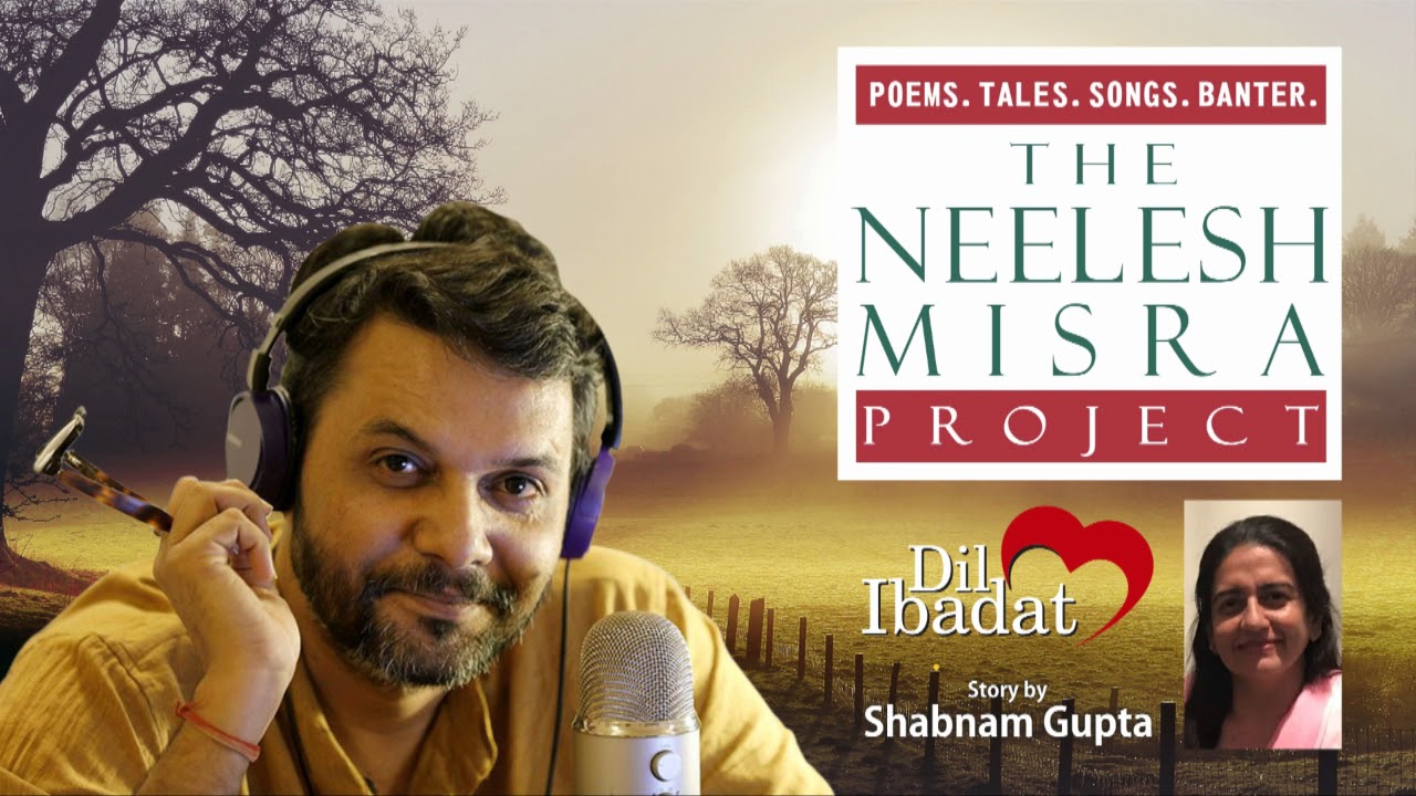 #Relationships DIL IBADAT story  by Shabnam Gupta - The  Neelesh Misra Project