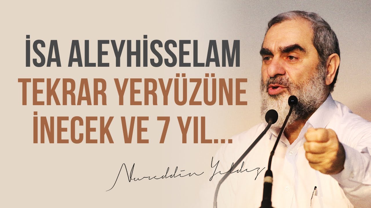 İSA ALEYHİSSELAM TEKRAR YERYÜZÜNE İNECEK VE 7 YIL...| Nureddin Yıldız