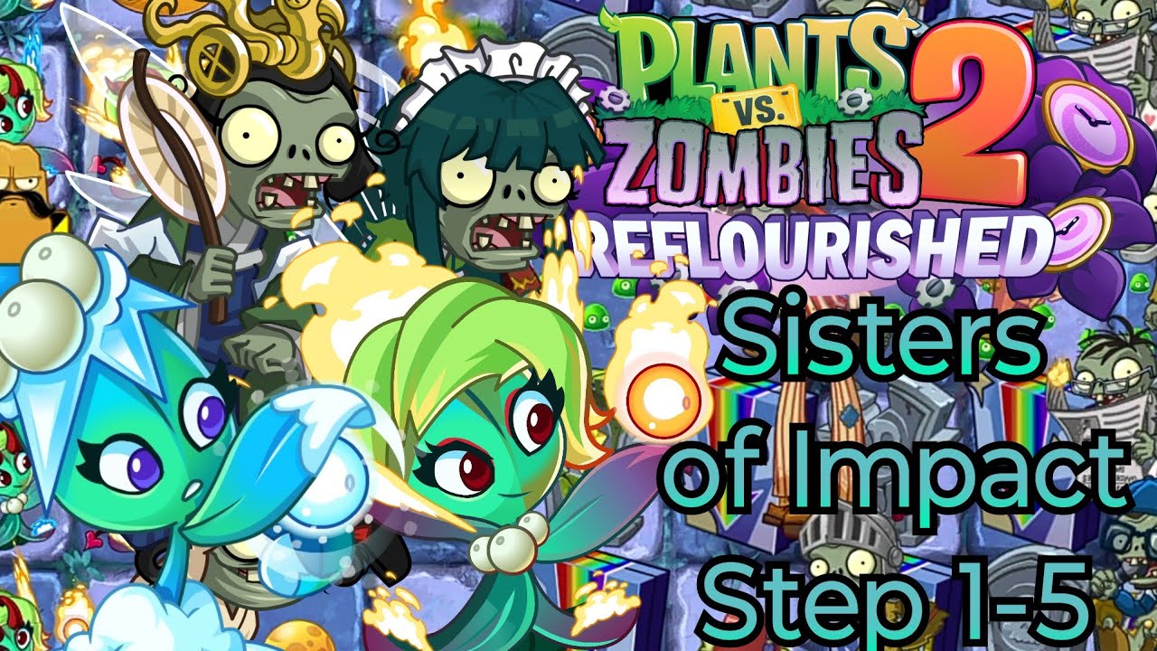 Plants vs. Zombies 2 Reflorished - Sisters of Impact - Step 1-5 (My Custom Level)