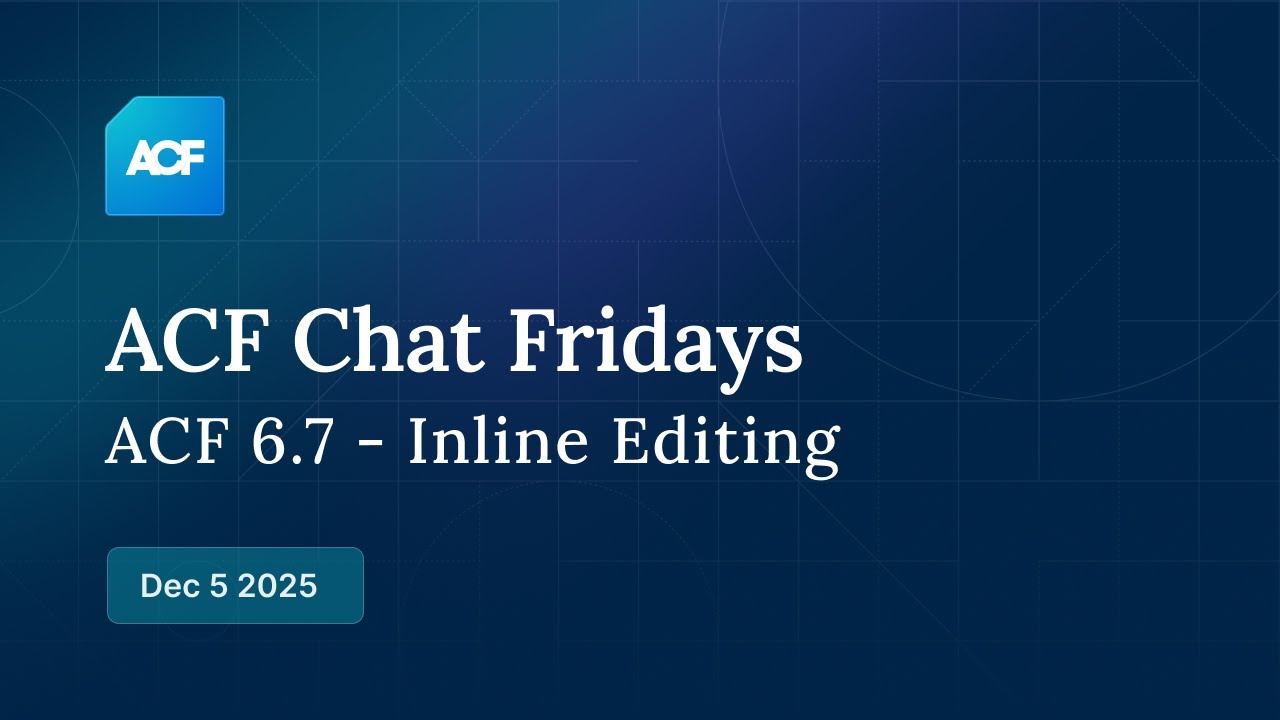 ACF Chat, пятница, 5 декабря 2025 г.: Встроенное редактирование в ACF 6.7