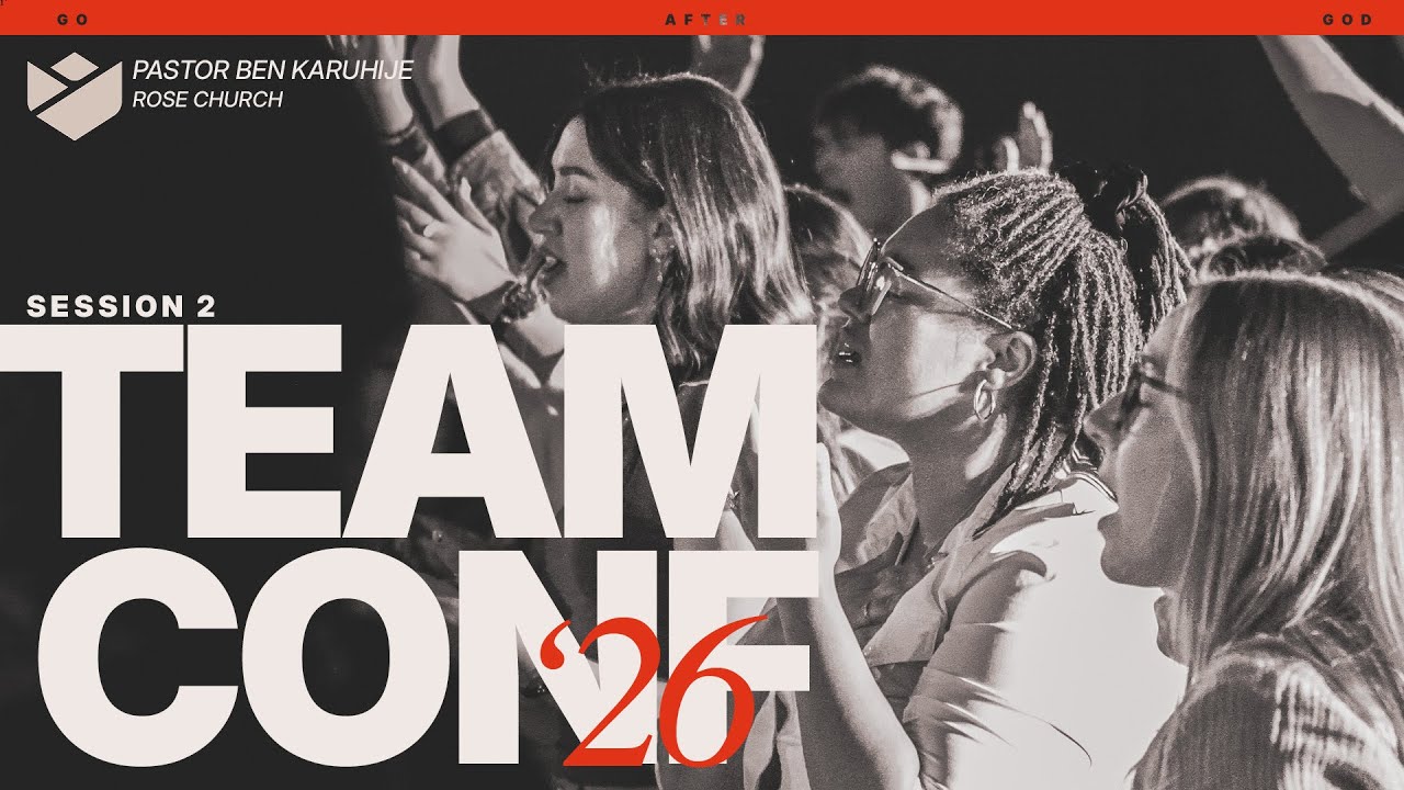TEAM CONFERENCE 2026 | PASTOR BEN KARUHIJE | SESSION 2 | ROSE CHURCH