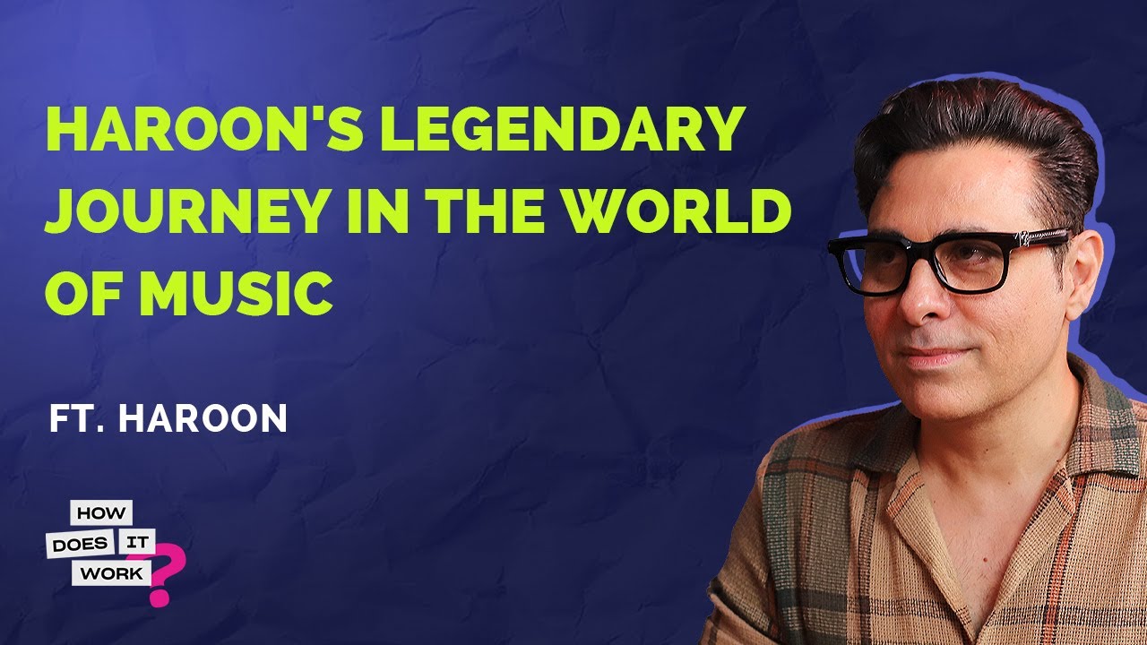 Haroon's Legendary Journey in The World of Music| EP24 | How Does It Work