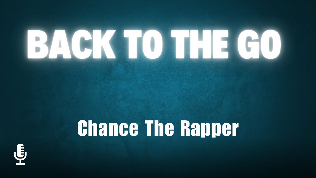 Chance The Rapper &ndash; Back to The Go (Official Lyric Video) | Sing Along