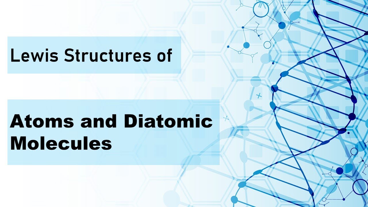 Lewis Structures of Atoms and Diatomic Molecules