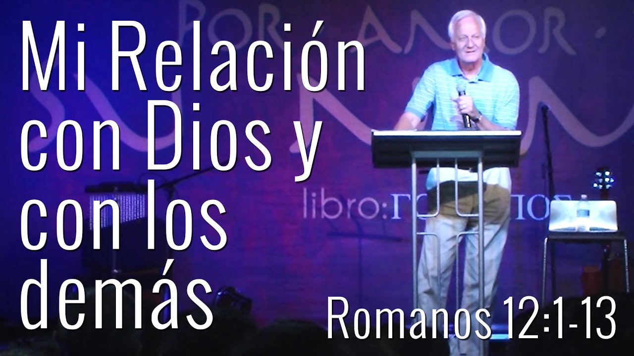 ROMANOS 12:1-13 - MI RELACIÓN CON DIOS Y CON LOS DEMÁS - HORIZONTE QUERÉTARO