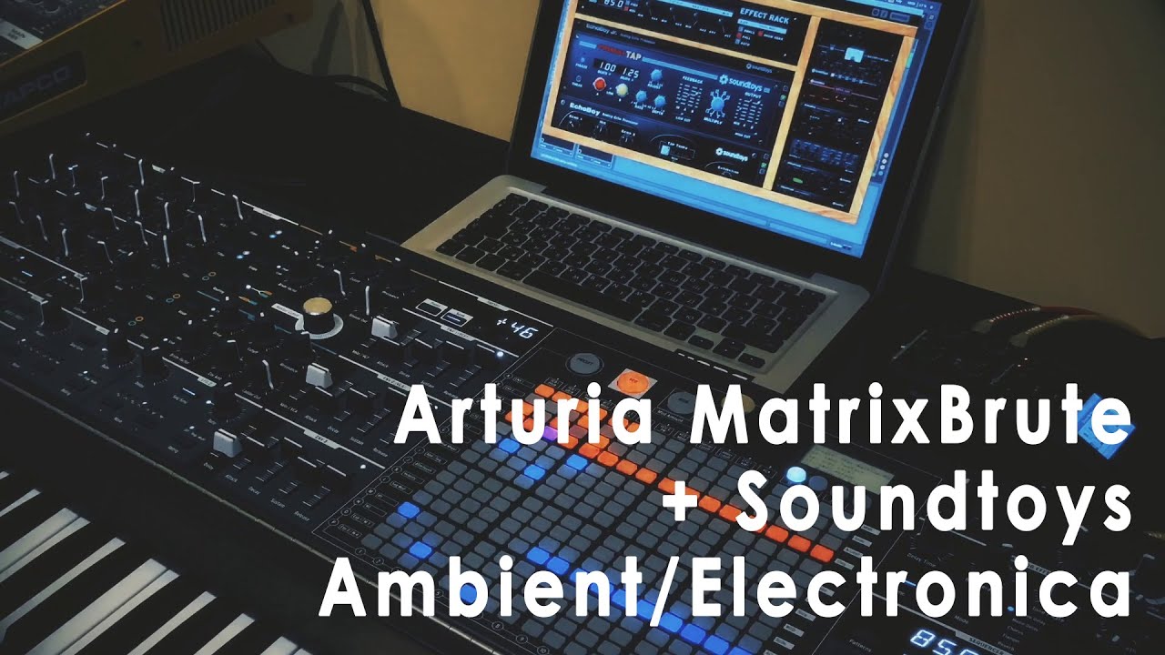Arturia Matrixbrute + SoundToys. Electronica/Ambient with custom presets