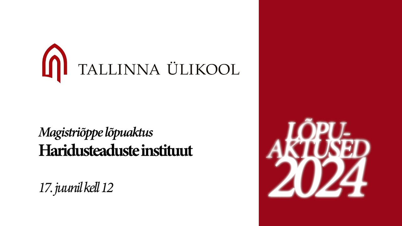 Tallinna Ülikooli haridusteaduste instituudi magistriõppe lõpuaktus - 17.06.2024 kell 12