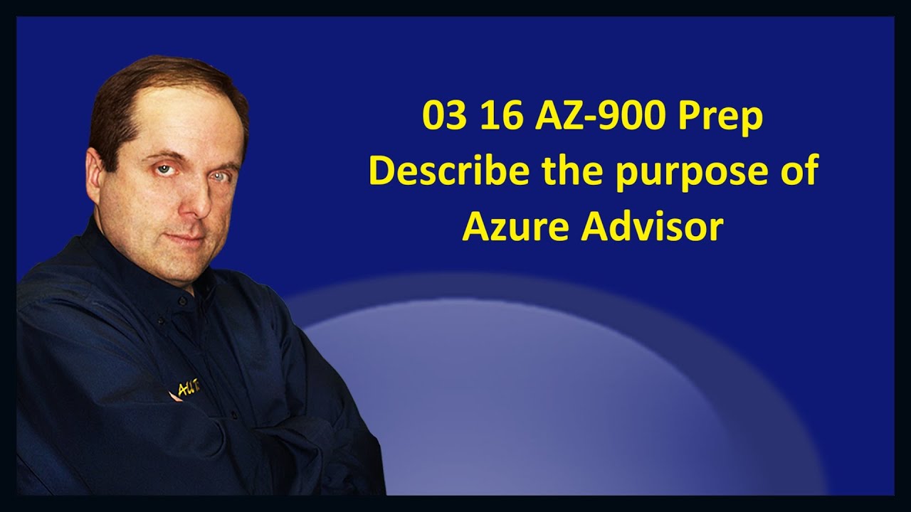 03 16 AZ-900 Подготовка Опишите назначение Azure Advisor