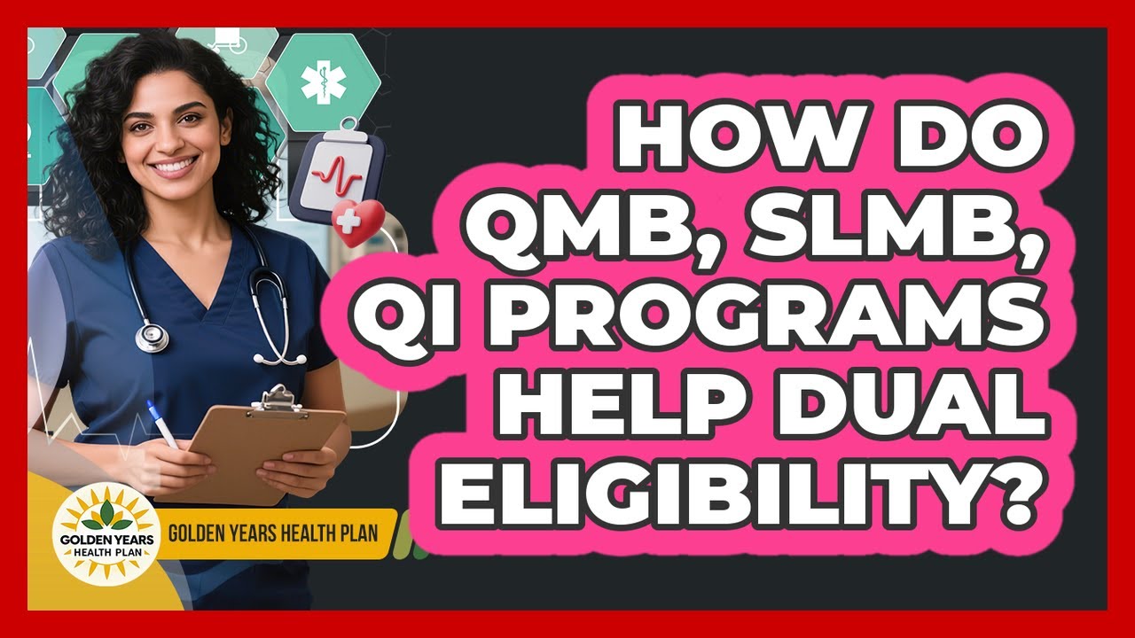 How Do QMB, SLMB, QI Programs Help Dual Eligibility? - Golden Years Health Plan