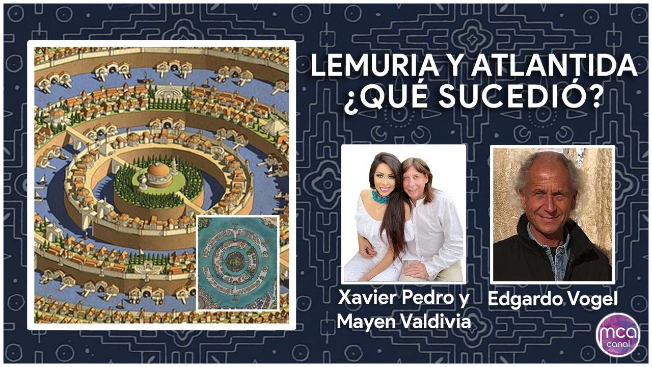 LEMURIA Y ATLANTIDA...¿QUE SUCEDIÓ???   XAVIER PEDRO Y MAYEN VALDIVIA