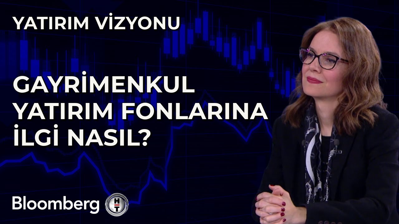 Yatırım Vizyonu - Gayrimenkul Yatırım Fonlarına İlgi Nasıl? | 19 Mart 2024