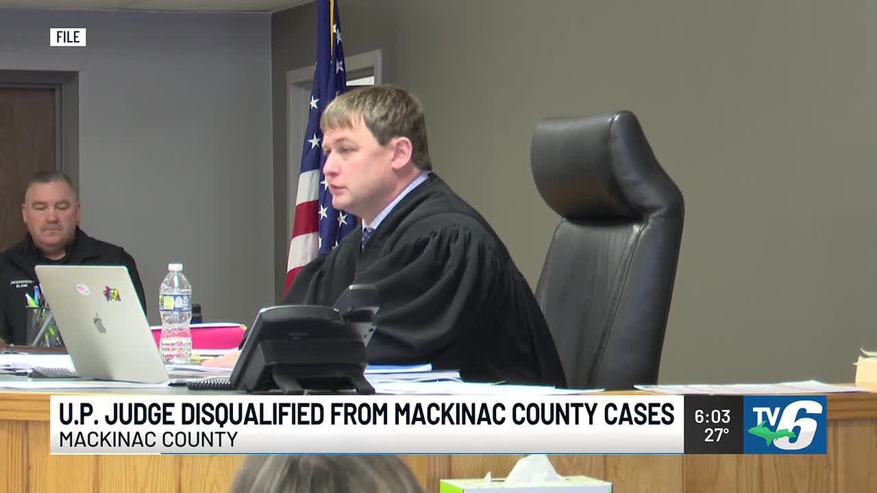 11th Circuit Court judge disqualified from criminal cases in Mackinac County