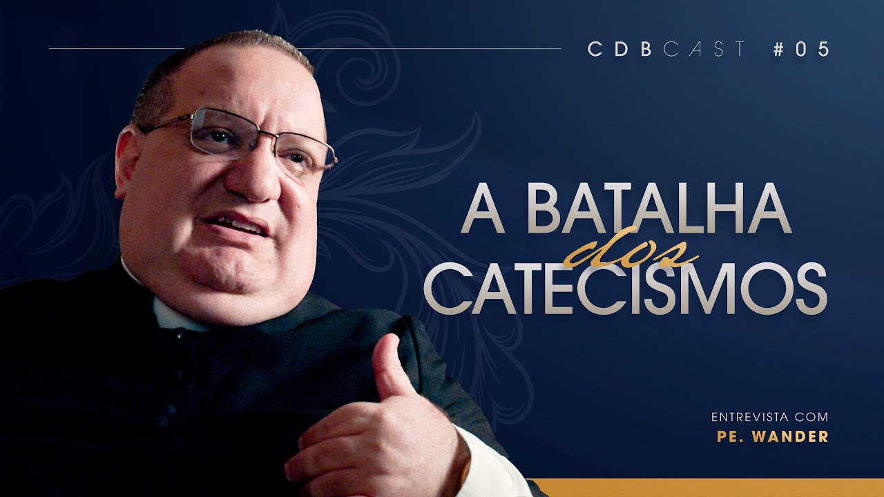 O Catecismo Moderno Está em CONTRADIÇÃO com a TRADIÇÃO? | Pe. Wander de Jesus | CDBCast #005