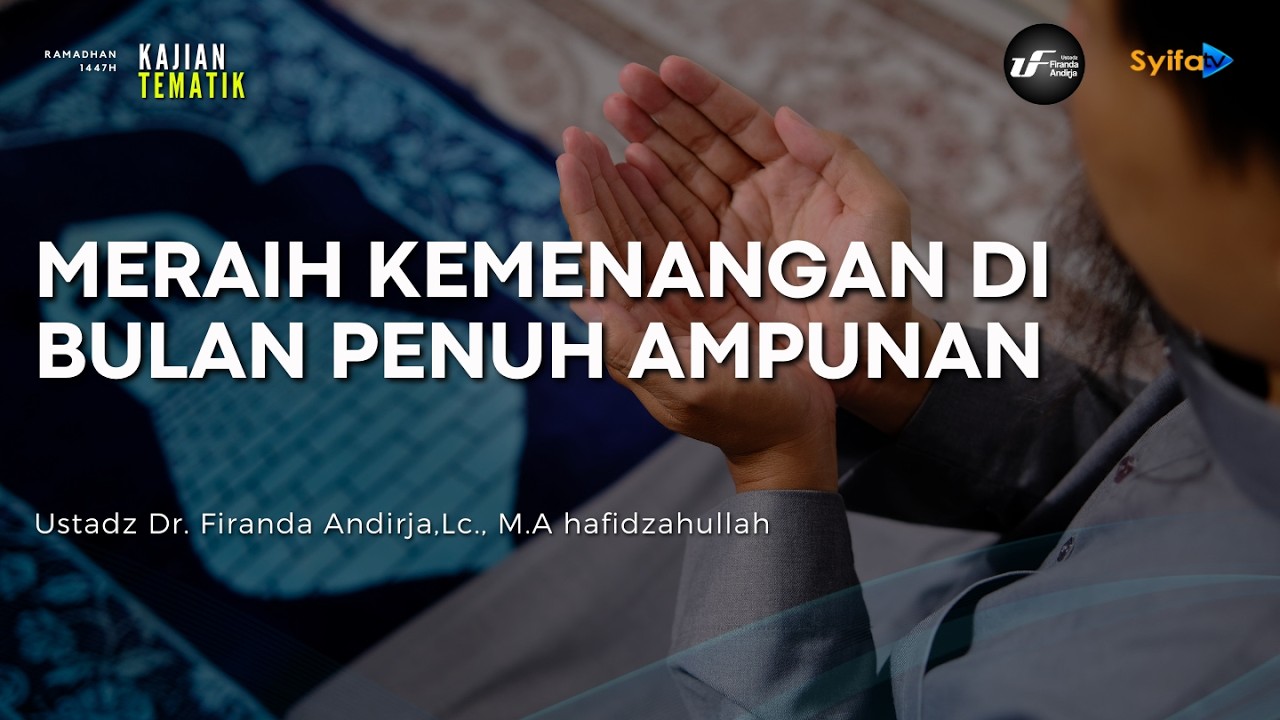 Meraih Kemenangan Di Bulan Penuh Ampunan - Ustadz Dr. Firanda Andirja, M.A