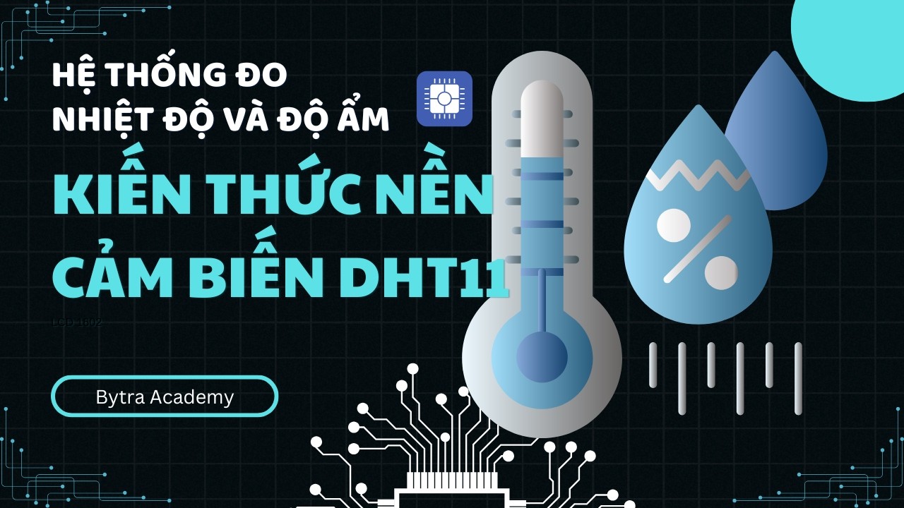 Đọc nhiệt độ và độ ẩm từ cảm biến DHT11 | Hệ thống Đo Nhiệt Độ & Độ Ẩm | Bytra Academy