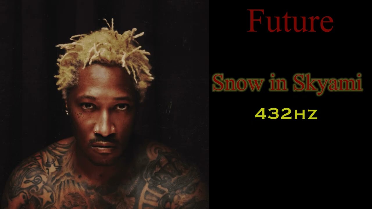 Future - Snow In Skyami (432hz)
