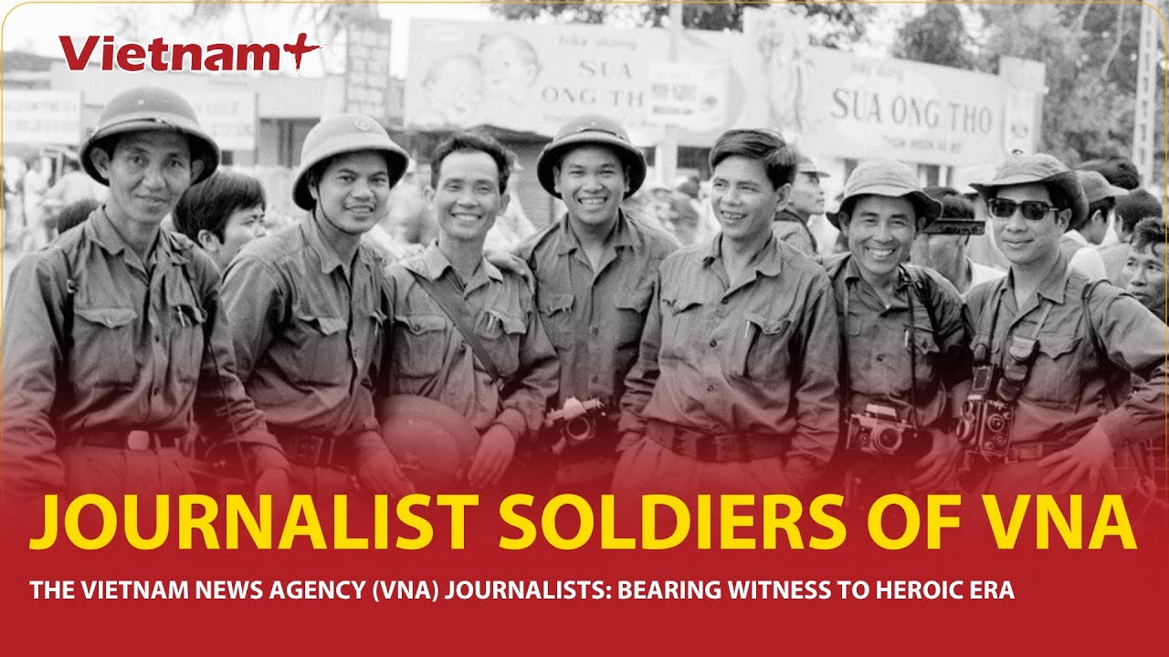 VNA journalists: Bearing witness to heroic era
