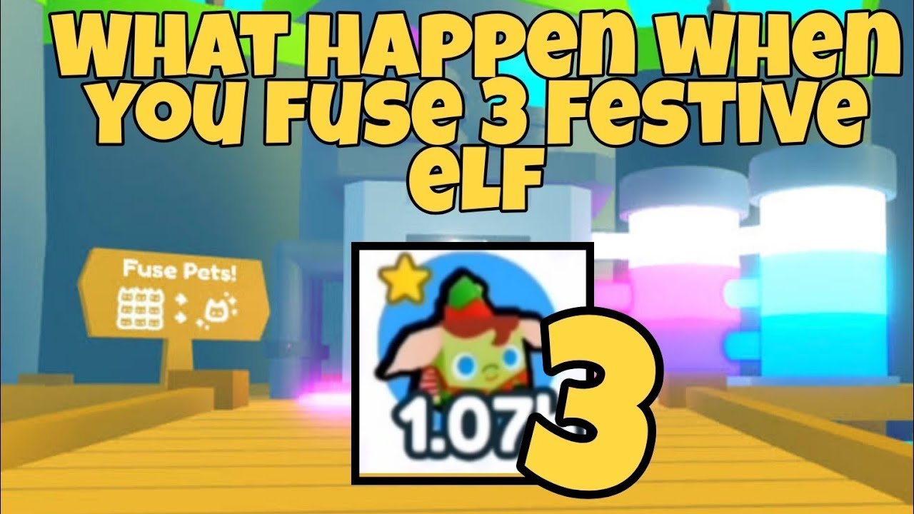 What happens if you fuse 3 fESTIVE Elf - Pet Simulator X