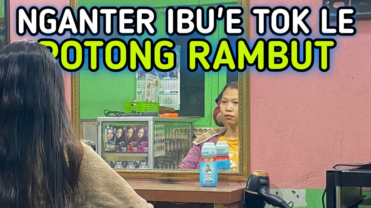 Nganter ibu’e Tok Le potong rambut