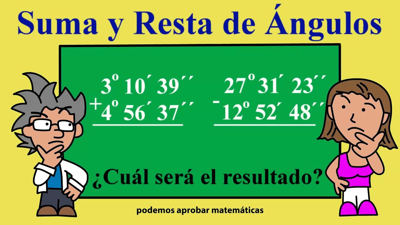 SUMA Y RESTA DE ÁNGULOS EN EL SISTEMA SEXAGESIMAL