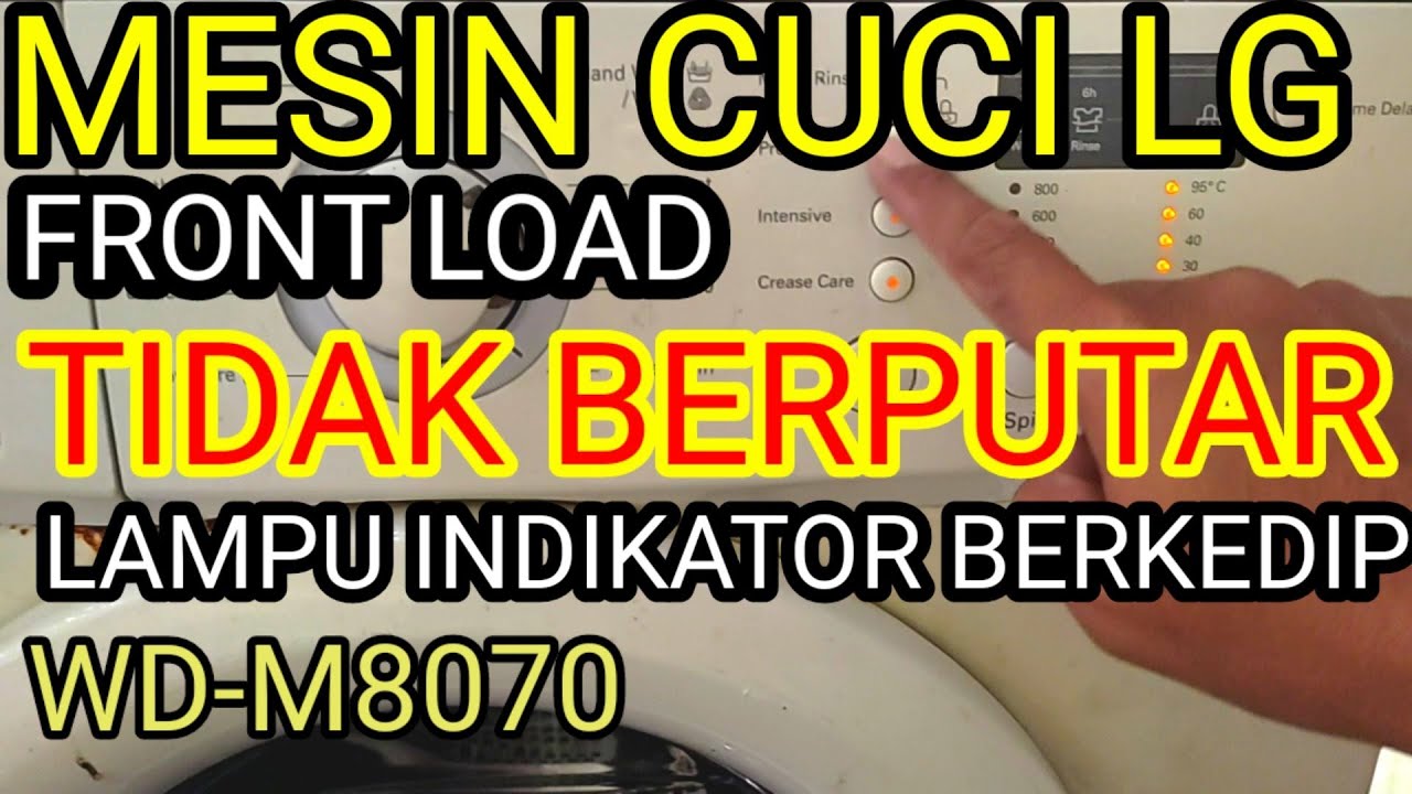 MESIN CUCI FRONT LOADING LG TIDAK BERPUTAR LAMPU INDIKATOR BERKEDIP KEDIP WD-M8070