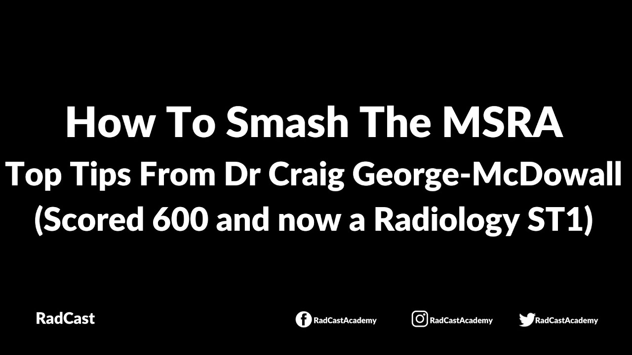 How To Smash The MSRA - Top Tips From Dr Craig George-McDowall (Scored 600 and now a Radiology ST1)