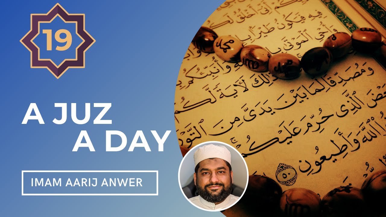 Summary of 19th Juz of the Quran | A Juz A Day #19 - Imam Aarij Anwer